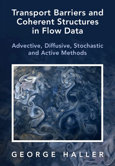 Transport Barriers and Coherent Structures in Flow Data: Advective, Diffusive, Stochastic and Active Methods (PDF/EPUB Version)
