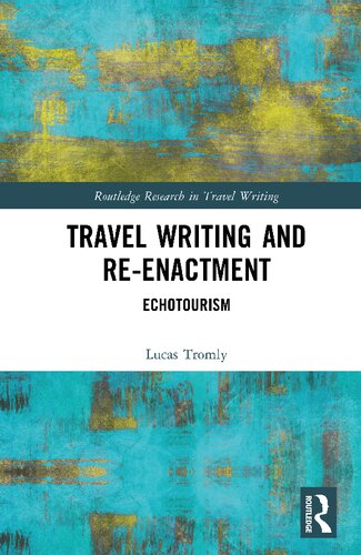 Travel Writing and Re-Enactment (Routledge Research in Travel Writing) (PDF/EPUB Version)
