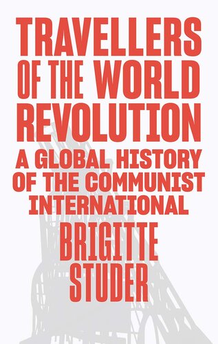 Travellers of the World Revolution: A Global History of the Communist International (PDF/EPUB Version)
