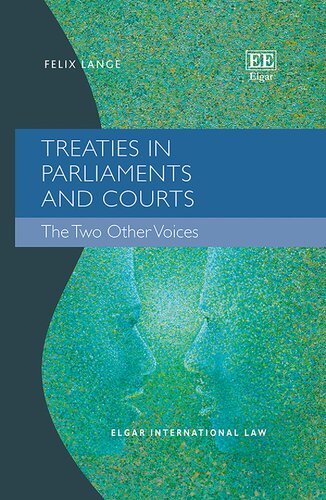 Treaties in Parliaments and Courts: The Two Other Voices (Elgar International Law series) (PDF/EPUB Version)
