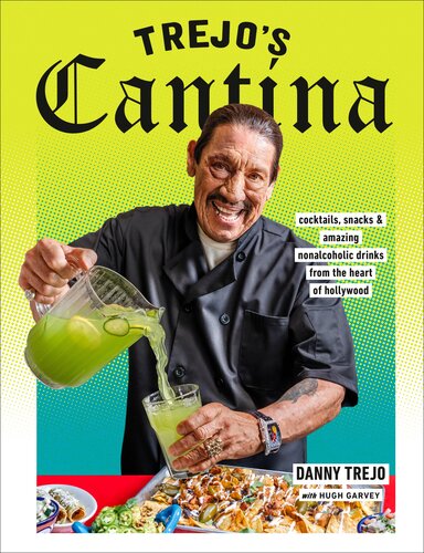 Trejo's Cantina: Cocktails, Snacks & Amazing Non-Alcoholic Drinks from the Heart of Hollywood (PDF/EPUB Version)
