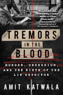 Tremors in the Blood: Murder, Obsession, and the Birth of the Lie Detector (PDF/EPUB Version)

