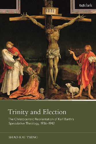 Trinity and Election: The Christocentric Reorientation of Karl Barth’s Speculative Theology, 1936–1942 (PDF/EPUB Version)
