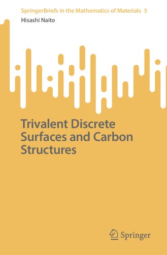Trivalent Discrete Surfaces and Carbon Structures (SpringerBriefs in the Mathematics of Materials, 5) (PDF/EPUB Version)
