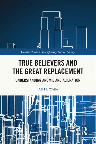 True Believers and the Great Replacement: Understanding Anomie and Alienation (PDF/EPUB Version)
