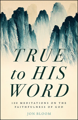 True to His Word: 100 Meditations on the Faithfulness of God (PDF/EPUB Version)
