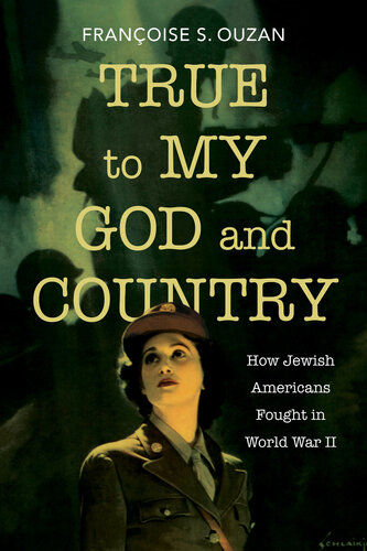 True to My God and Country: How Jewish Americans Fought in World War II (Studies in Antisemitism) (PDF/EPUB Version)