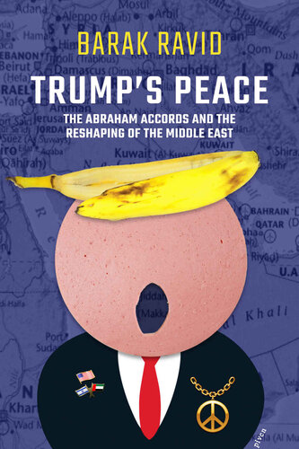 Trump's Peace: The Abraham Accords And The Reshaping Of The Middle East (PDF/EPUB Version)
