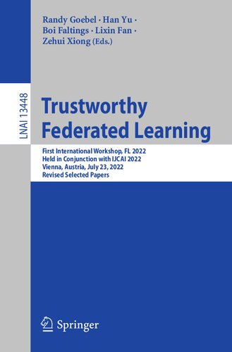 Trustworthy Federated Learning: First International Workshop, FL 2022 Held in Conjunction with IJCAI 2022 Vienna, Austria, July 23, 2022 Revised Selected Papers (PDF/EPUB Version)
