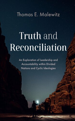 Truth and Reconciliation: An Exploration of Leadership and Accountability within Divided Nations and Cyclic Ideologies (PDF/EPUB Version)