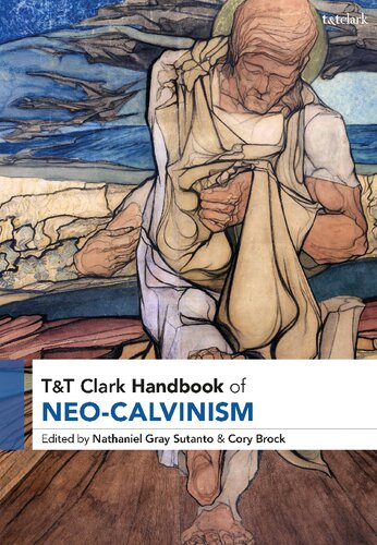 T&T Clark Handbook of Neo-Calvinism (T&T Clark Handbooks) (PDF/EPUB Version)