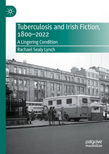 Tuberculosis and Irish Fiction, 1800–2022: A Lingering Condition (PDF/EPUB Version)
