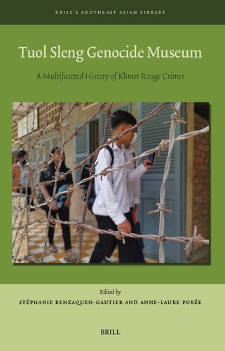 Tuol Sleng Genocide Museum: A Multifaceted History of Khmer Rouge Crimes (Brill's Southeast Asian Library, 13) (PDF/EPUB Version)