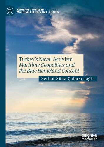 Turkey’s Naval Activism: Maritime Geopolitics and the Blue Homeland Concept (Palgrave Studies in Maritime Politics and Security) (PDF/EPUB Version)
