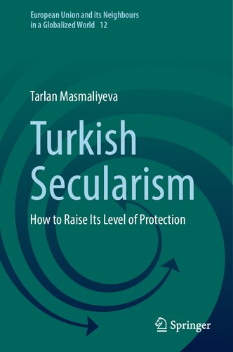 Turkish Secularism: How to Raise Its Level of Protection (European Union and its Neighbours in a Globalized World, 12) (PDF/EPUB Version)
