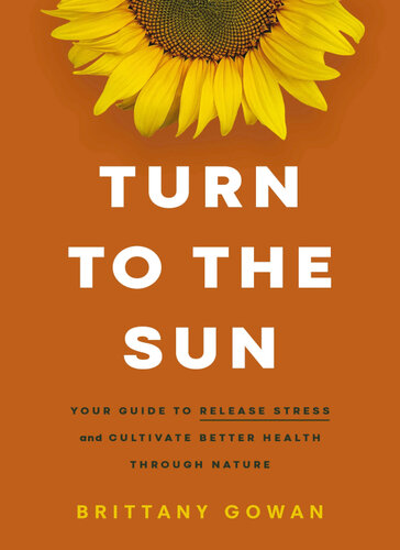 Turn to the Sun: Your Guide to Release Stress and Cultivate Better Health Through Nature (PDF/EPUB Version)
