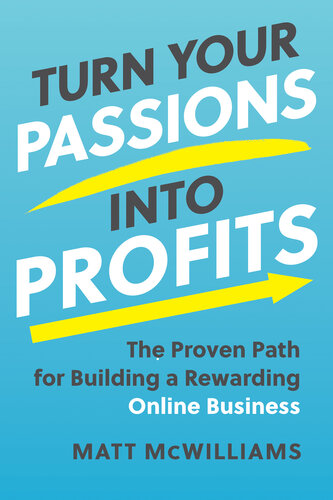 Turn Your Passions into Profits: The Proven Path for Building a Rewarding Online Business (PDF/EPUB Version)
