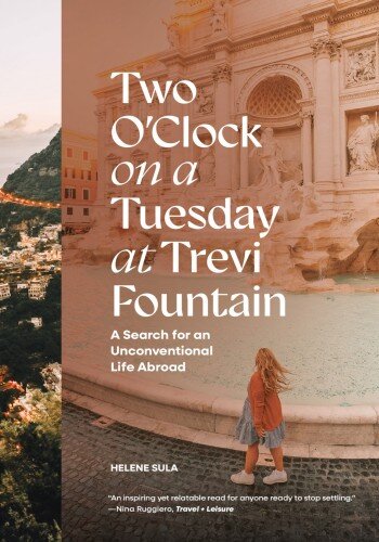 Two O'Clock on a Tuesday at Trevi Fountain: A Search for an Unconventional Life Abroad (PDF/EPUB Version)