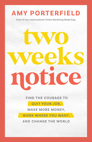 Two Weeks Notice: Find the Courage to Quit Your Job, Make More Money, Work Where You Want, and Change the World (PDF/EPUB Version)
