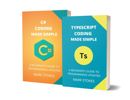 TYPESCRIPT AND C# CODING MADE SIMPLE: A BEGINNER’S GUIDE TO PROGRAMMING - 2 BOOKS IN 1 (PDF/EPUB Version)
