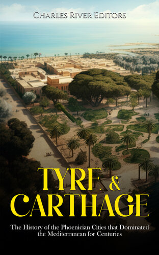 Tyre & Carthage: The History of the Phoenician Cities that Dominated the Mediterranean for Centuries (PDF/EPUB Version)
