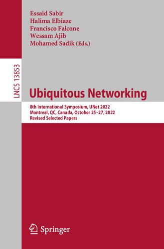 Ubiquitous Networking: 8th International Symposium, UNet 2022, Montreal, QC, Canada, October 25–27, 2022, Revised Selected Papers (PDF/EPUB Version)
