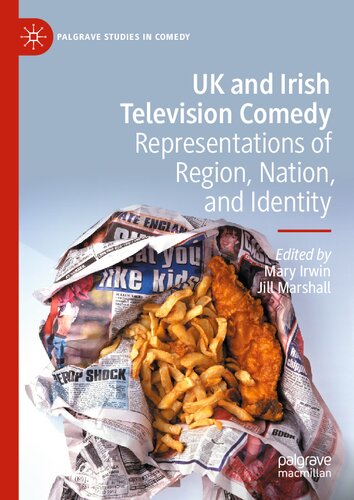 UK and Irish Television Comedy: Representations of Region, Nation, and Identity (Palgrave Studies in Comedy) (PDF/EPUB Version)
