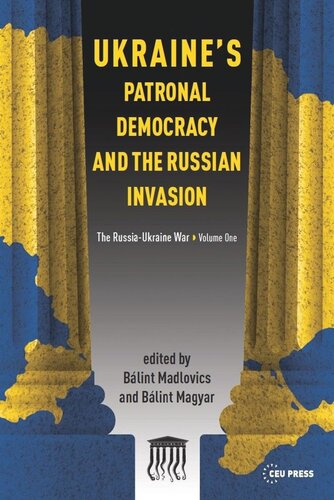 Ukraine's Patronal Democracy and the Russian Invasion: The Russia-Ukraine War, Volume One (PDF/EPUB Version)
