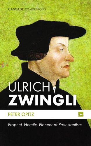 Ulrich Zwingli: Prophet, Heretic, Pioneer of Protestantism (PDF/EPUB Version)