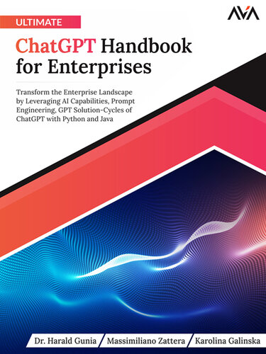 Ultimate ChatGPT Handbook for Enterprises: Transform the Enterprise Landscape by Leveraging AI Capabilities, Prompt Engineering, GPT Solution-Cycles of ChatGPT with Python and Java (English Edition) (PDF/EPUB Version)
