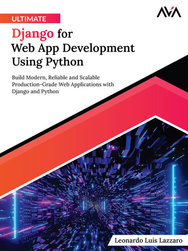 Ultimate Django for Web App Development Using Python: Build Modern, Reliable, and Scalable Production-Grade Web Applications with Django and Python (PDF/EPUB Version)