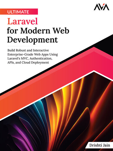 Ultimate Laravel for Modern Web Development: Build Robust and Interactive Enterprise-Grade Web Apps Using Laravel's MVC, Authentication, APIs, and Cloud Deployment (PDF/EPUB Version)