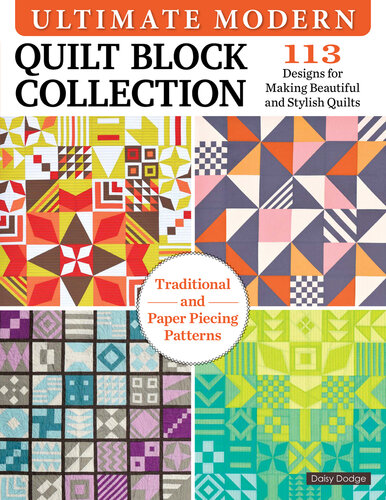Ultimate Modern Quilt Block Collection: 113 Designs for Making Beautiful and Stylish Quilts (Landauer) Paper-Piecing and Traditional Patterns Inspired by Bauhaus Art, Plus 4 Sampler Quilting Projects (PDF/EPUB Version)
