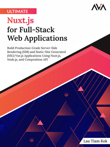 Ultimate Nuxt.js for Full-Stack Web Applications: Build Production-Grade Server-Side Rendering (SSR) and Static-Site Generated (SSG) Vue.js ... and Composition API (English Edition) (PDF/EPUB Version)