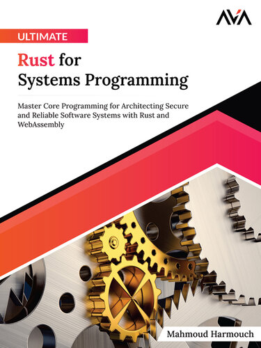 Ultimate Rust for Systems Programming: Master Core Programming for Architecting Secure and Reliable Software Systems with Rust and WebAssembly (PDF/EPUB Version)