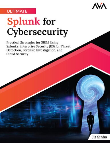 Ultimate Splunk for Cybersecurity: Practical Strategies for SIEM Using Splunk’s Enterprise Security (ES) for Threat Detection, Forensic Investigation, and Cloud Security (PDF/EPUB Version)