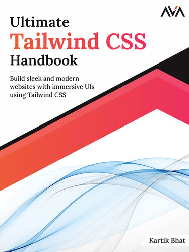 Ultimate Tailwind CSS Handbook: Build sleek and modern websites with immersive UIs using Tailwind CSS [Team-IRA] (PDF/EPUB Version)
