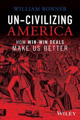 Un-Civilizing America: How Win-Win Deals Make Us Better (PDF/EPUB Version)
