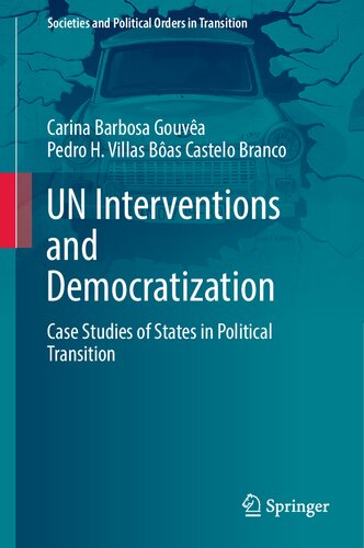 UN Interventions and Democratization: Case Studies of States in Political Transition (Societies and Political Orders in Transition) (PDF/EPUB Version)
