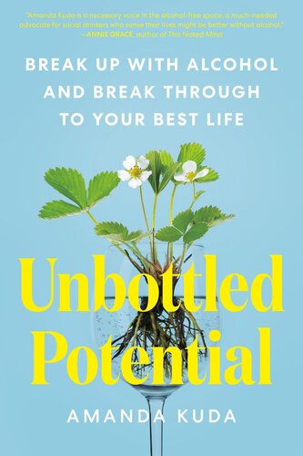 Unbottled Potential : Break Up with Alcohol and Break Through to Your Best Life (PDF/EPUB Version)
