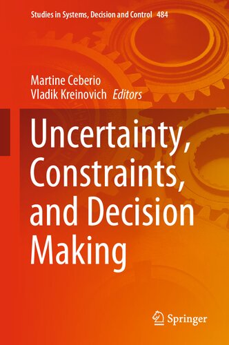 Uncertainty, Constraints, and Decision Making (Studies in Systems, Decision and Control, 484) (PDF/EPUB Version)
