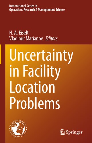 Uncertainty in Facility Location Problems: Incorporating Location Science and Randomness (International Series in Operations Research & Management Science, 347) (PDF/EPUB Version)
