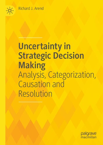 Uncertainty in Strategic Decision Making: Analysis, Categorization, Causation and Resolution (PDF/EPUB Version)