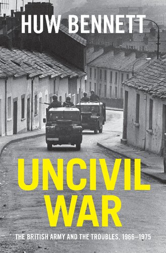 Uncivil War: The British Army and the Troubles, 1966–1975 (PDF/EPUB Version)
