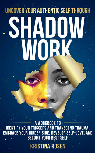 Uncover Your Authentic Self Through Shadow Work: A Workbook to Identify Your Triggers and Transcend Trauma. Embrace Your Hidden Side, Develop Self-Love, and Become Your Best Self (PDF/EPUB Version)
