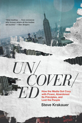 Uncovered: How the Media Got Cozy with Power, Abandoned Its Principles, and Lost the People (PDF/EPUB Version)
