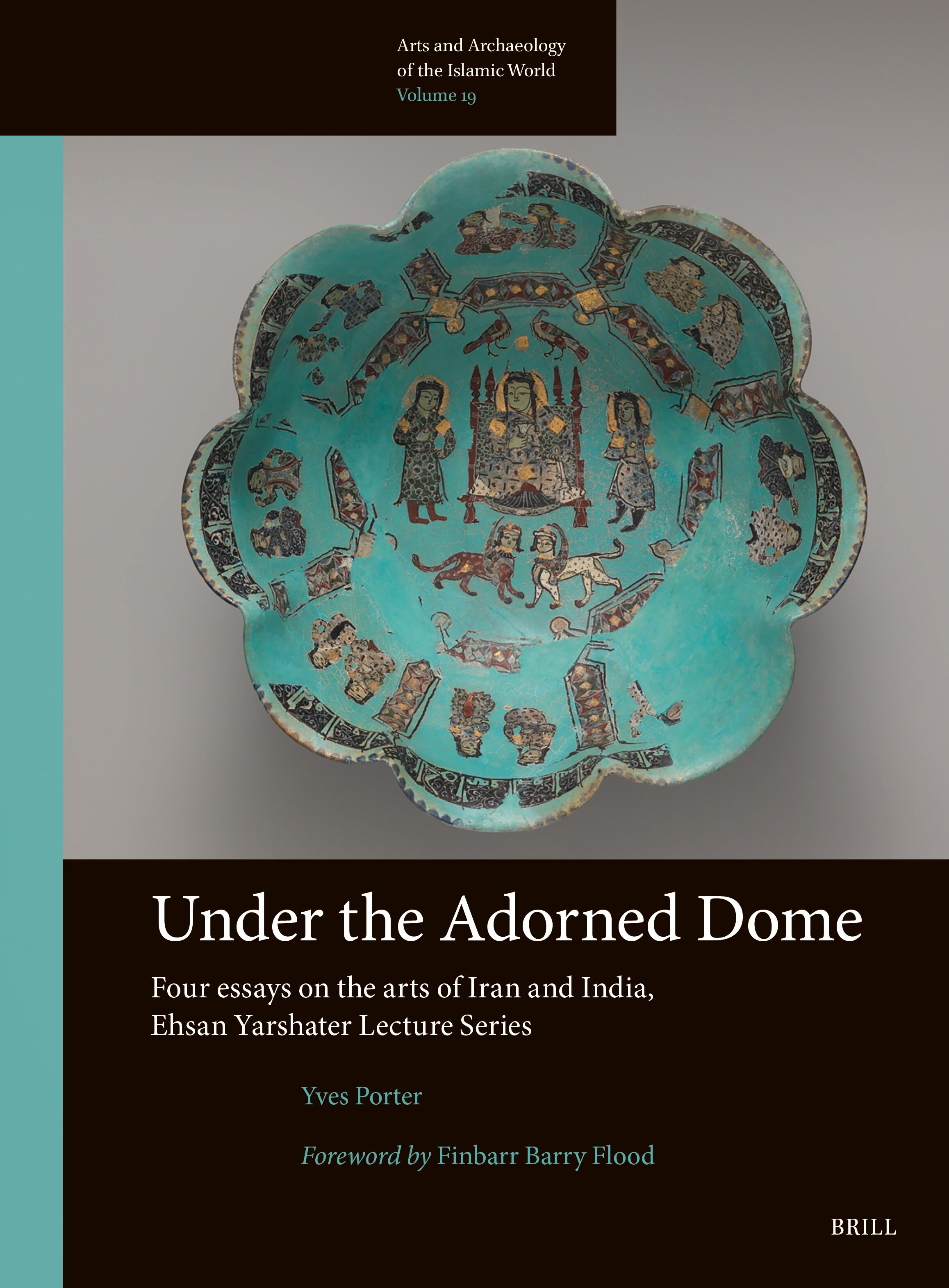 Under the Adorned Dome, Four Essays on the Arts of Iran and India: Ehsan Yarshater Lecture Series (PDF/EPUB Version)
