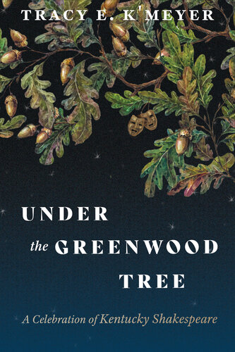 Under the Greenwood Tree: A Celebration of Kentucky Shakespeare (Kentucky Remembered: An Oral History Series) (PDF/EPUB Version)
