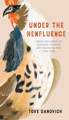 Under the Henfluence: Inside the World of Backyard Chickens and the People Who Love Them (PDF/EPUB Version)
