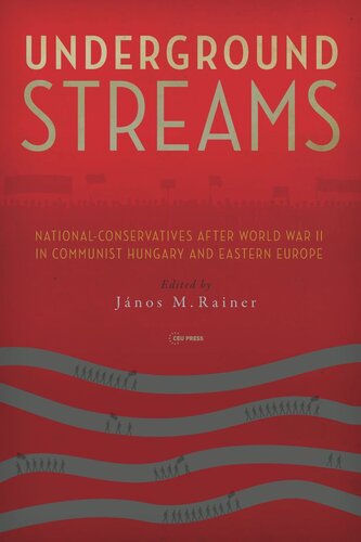 Underground Streams: National-Conservatives after World War II in Communist Hungary and Eastern Europe (PDF/EPUB Version)

